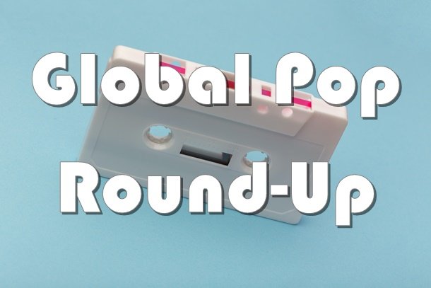Global Pop Round-Up: March 2026 Edition Global Pop Round-Up